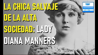 LA CHICA SALVAJE DE LA ALTA SOCIEDAD DE LONDRES: LADY DIANA MANNERS.