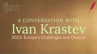 A Conversation with Ivan Krastev. Political Scientist - 2023: Europe’s Challenges and Choices