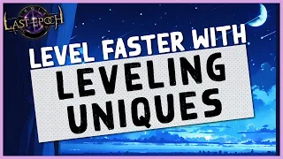 1.0 | USE LEVELING UNIQUES TO LEVEL EXTREMELY FAST - Last Epoch Campaign Leveling Uniques Guide