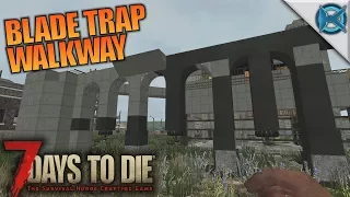 BLADE TRAP WALKWAY | 7 Days to Die | Let's Play Gameplay Alpha 16 | S16E36