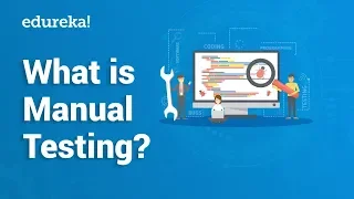 What is Manual Testing? | Manual Testing Tutorial For Beginners | Edureka