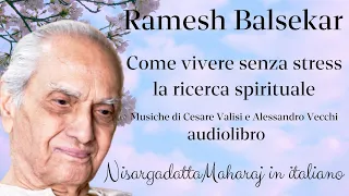 Ramesh Balsekar - Come vivere senza stress la ricerca spirituale - Audiolibro