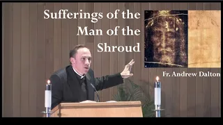 THE SUFFERINGS OF THE MAN OF THE SHROUD  |  "Man of the Shroud" lecture series by Fr Andrew Dalton