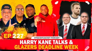 Harry Kane Talks Set To Begin! Glazers Deadline This Week! | Straightjacket Podcast #227