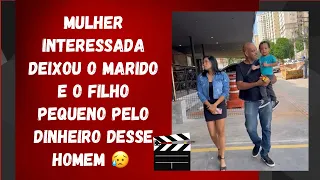 Mulher interessada  deixou o marido e o filho pequeno pelo dinheiro desse homem 😥