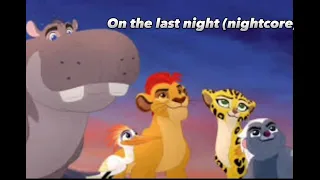 On The Last Night (Nightcore) The Lion Guard￼