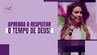 APRENDA A RESPEITAR O TEMPO DE DEUS! - Miss. Gabriela Lopes | Pregação