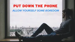 Put Down the Phone, Allow Yourself Some Boredom