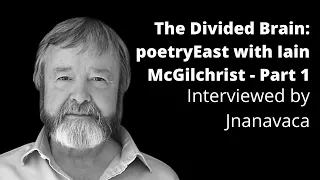 The Divided Brain: poetryEast with Iain McGilchrist - Part 1