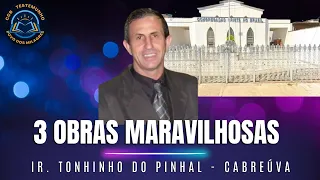 3 OBRAS MARAVILHOSAS IR. TONINHO DO PINHAL CABREÚVA | CCB TESTEMUNHO