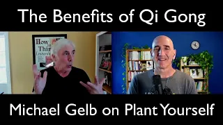 The Benefits of Qi Gong: Michael Gelb on the Plant Yourself Podcast