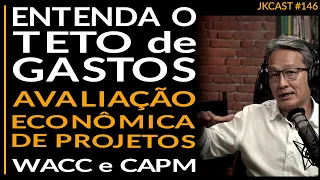 JK Cast #146 - Entenda o Teto de Gastos - Viabilidade Econômica de Projetos - WACC e CAPM