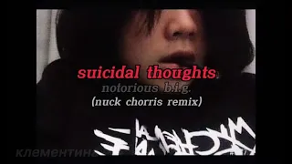 suicidal thoughts - notorious b.i.g. (nuck chorris remix) | lyrics video