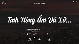 Tình Nồng Ấm Đã Lỡ Dù Trái Tim Anh Luôn Mong Chờ... Mối Tình Chiều Mưa Bay Lofi | Nhạc Lofi Chill