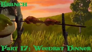 Branch (Shrek) Part 17 - Weedrat Dinner