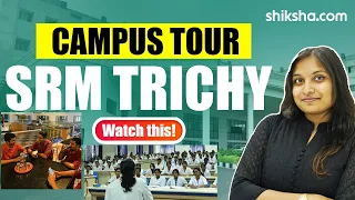 SRM Institute of Science and Technology  Tiruchirappalli Campus Tour