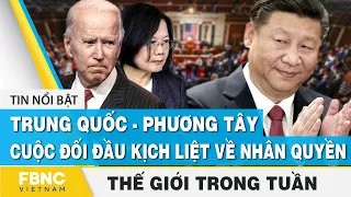 Tin thế giới nổi bật trong tuần | Trung Quốc-Phương Tây: cuộc đối đầu kịch liệt về nhân quyền | FBNC