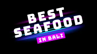 The Best and Cheapest Seafood in Bali