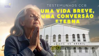 TESTEMUNHOS CCB UMA VIDA BREVE, UMA CONVERSÃO ETERNA #ccb #testemunhoccb #cultoonlineccb