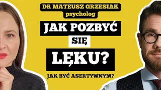 JAK ŁATWO POZBYĆ SIĘ LĘKU? - ASERTYWNOŚĆ, a LĘK -  dr Mateusz Grzesiak, psycholog, wykładowca