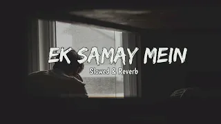 Ek Samay Mein Toh Tere Dil Se Juda Tha | Slowed & Reverb| Armaan Alif