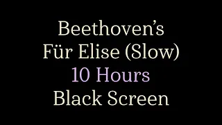 Beethoven's Fur Elise (Slow Version) - 10 Hours - Black Screen