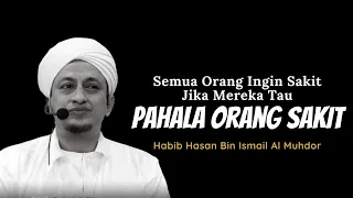 Pahala Orang Yang Sakit - Habib Hasan Bin Ismail Al Muhdor