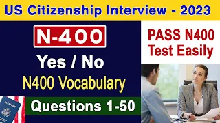 FULL 50 N400 Questions (Yes/No - Have you EVER) & Full Vocabulary Definitions US Citizenship Test