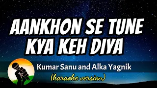 Aankhon Se Tune Kya Keh Diya - Kumar Sanu and Alka Yagnik (karaoke version)