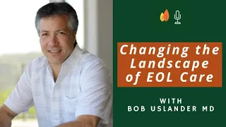 Empowered Endings: Changing the Landscape of End-of-Life Care with Bob Uslander MD | EOLU Podcast
