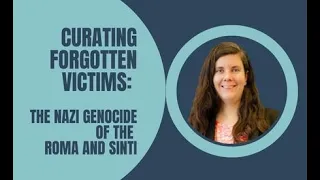 Curating Forgotten Victims: The Nazi Genocide of the Roma and Sinti