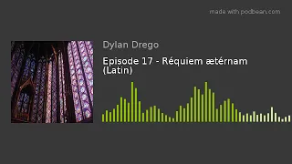 Episode 17 - Réquiem ætérnam (Latin)