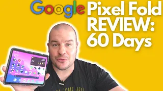 Google Pixel Fold 60 Day Review