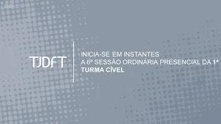 6ª SESSÃO ORDINÁRIA PRESENCIAL DA 1ª TURMA CÍVEL