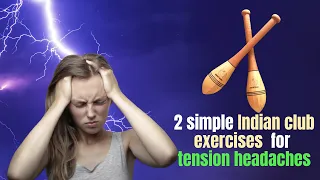 2 simple Indian club exercises for tension headaches