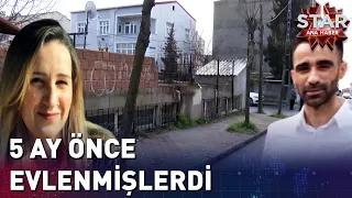 5 Ay Önce Evlenmişlerdi | Star Ana Haber