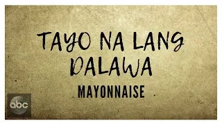 Tayo Na Lang Dalawa l Mayonnaise l Lyrics