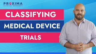 Classifying Medical Device Trials | Proxima CRO