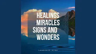 Healings Miracles Signs and Wonders