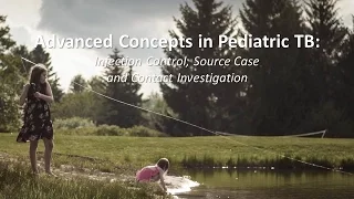 Advanced Concepts in Pediatric TB:  Infection Control, Source Case and Contact Investigation