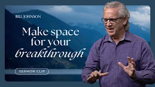 Create Space for the Fulfillment of Your Promise - Bill Johnson Sermon Clip | Bethel Church
