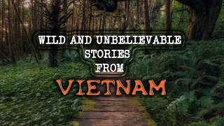 STRANGE and UNBELIEVABLE Stories from Vietnam