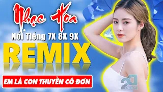 EM LÀ CON THUYỀN CÔ ĐƠN REMIX - Tuyệt Đỉnh Nhạc Hoa Lời Việt REMIX- LK Nhạc Trẻ Xưa REMIX Gây Nghiện