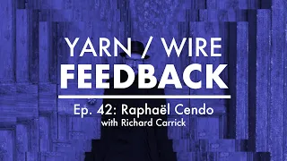 FEEDBACK Ep. 42 | Raphaël Cendo with Richard Carrick