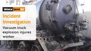 Incident Investigation: Vacuum Truck Explosion Injures Worker | WorkSafeBC