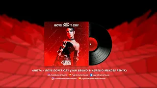 Anitta – Boys Don’t Cry (Yan Bruno & Aurelio Mendes Remix)