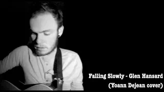 Falling Slowly - Glen Hansard (Yoann Dejean cover)