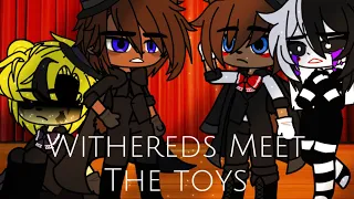 Withereds meet toys||fnaf||gacha club||a new beginning