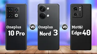 Oneplus 10 Pro vs Oneplus Nord 3 vs Moto Edge 40 || Price | Review