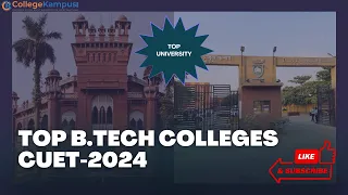 TOP B.Tech Colleges | Fees, Salary, Package, Placement | CUET Latest Update